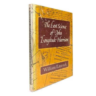 Lot 131 - LAYCOCK, W. S. - 1976 THE LOST SCIENCE OF JOHN "LONGITUDE" HARRISON, SIGNED, FIRST EDITION