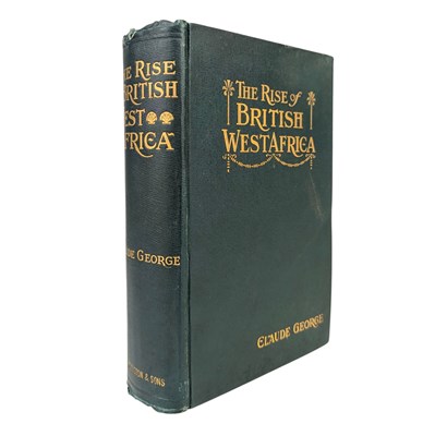 Lot 99 - GEORGE, CLAUDE - 1904 THE RISE OF BRITISH WEST AFRICA, FIRST EDITION